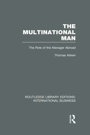 The Multinational Man (RLE International Business): The Role of the Manager Abroad de Thomas Aitken