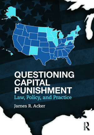 Questioning Capital Punishment: Law, Policy, and Practice de James R. Acker