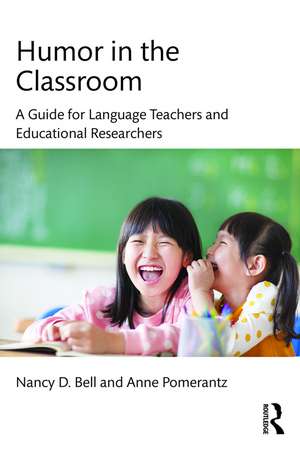 Humor in the Classroom: A Guide for Language Teachers and Educational Researchers de Nancy Bell