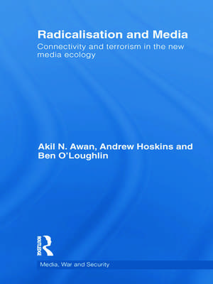 Radicalisation and Media: Connectivity and Terrorism in the New Media Ecology de Andrew Hoskins