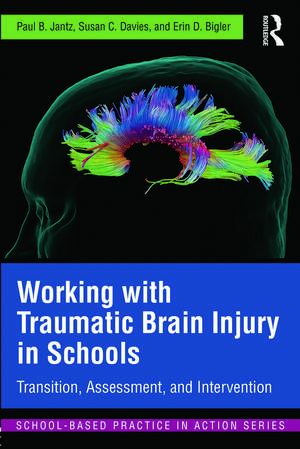 Working with Traumatic Brain Injury in Schools: Transition, Assessment, and Intervention de Paul B. Jantz