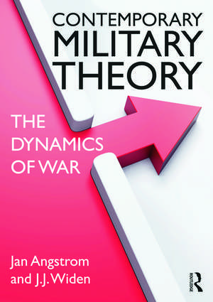 Contemporary Military Theory: The dynamics of war de Jan Angstrom