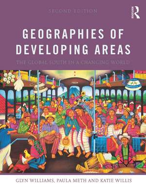 Geographies of Developing Areas: The Global South in a Changing World de Glyn Williams