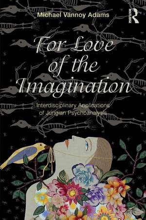 For Love of the Imagination: Interdisciplinary Applications of Jungian Psychoanalysis de Michael Vannoy Adams