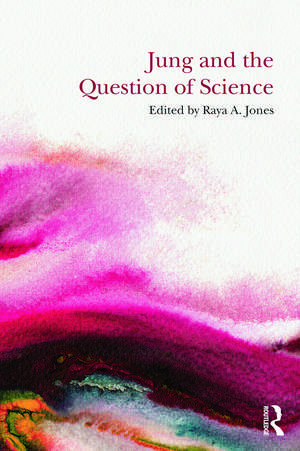 Jung and the Question of Science de Raya A. Jones