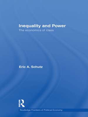 Inequality and Power: The Economics of Class de Eric A. Schutz