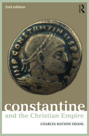 Constantine and the Christian Empire de Charles Odahl