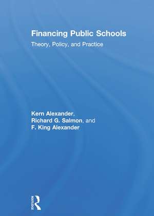 Financing Public Schools: Theory, Policy, and Practice de Kern Alexander