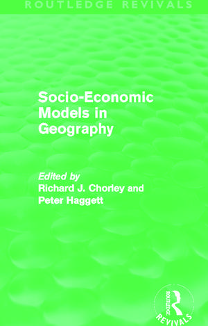 Socio-Economic Models in Geography (Routledge Revivals) de Richard Chorley