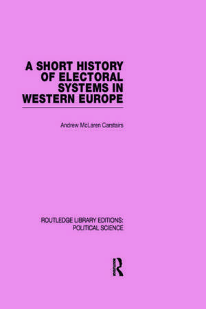 A Short History of Electoral Systems in Western Europe (Routledge Library Editions: Political Science Volume 22) de Andrew McLaren Carstairs