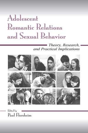 Adolescent Romantic Relations and Sexual Behavior: Theory, Research, and Practical Implications de Paul Florsheim