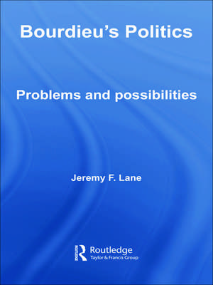 Bourdieu's Politics: Problems and Possiblities de Jeremy F. Lane