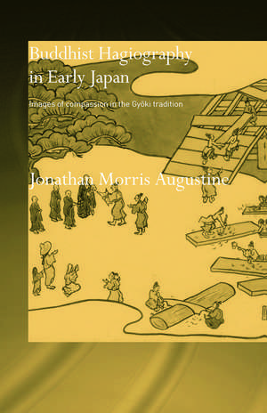 Buddhist Hagiography in Early Japan: Images of Compassion in the Gyoki Tradition de Jonathan Morris Augustine