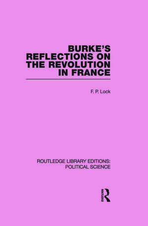 Burke's Reflections on the Revolution in France (Routledge Library Editions: Political Science Volume 28) de F. P. Lock