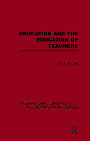 Education and the Education of Teachers (International Library of the Philosophy of Education volume 18) de R.S. Peters