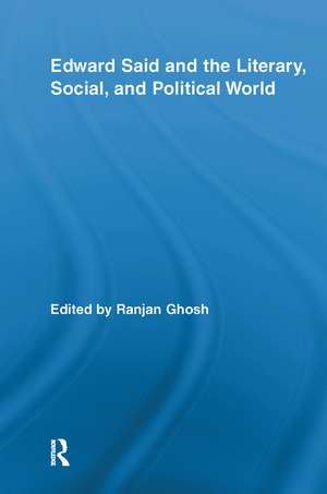 Edward Said and the Literary, Social, and Political World de Ranjan Ghosh