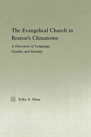 The Evangelical Church in Boston's Chinatown: A Discourse of Language, Gender, and Identity de Erika A. Muse