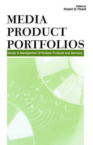 Media Product Portfolios: Issues in Management of Multiple Products and Services de Robert G. Picard