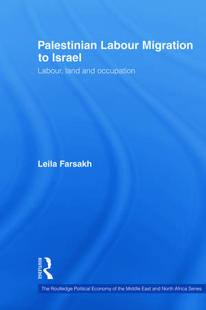 Palestinian Labour Migration to Israel: Labour, Land and Occupation de Leila Farsakh