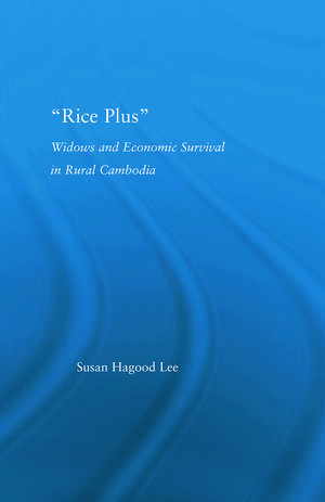 Rice Plus: Widows and Economic Survival in Rural Cambodia de Susan H. Lee