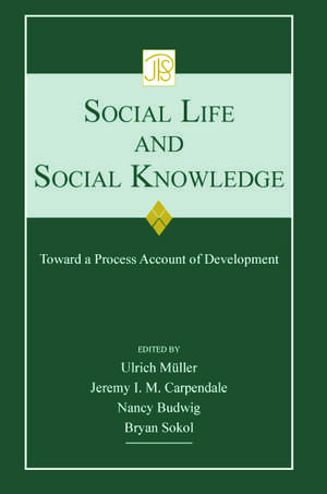 Social Life and Social Knowledge: Toward a Process Account of Development de Ulrich Mueller