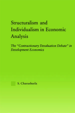 Structuralism and Individualism in Economic Analysis: The "Contractionary Devaluation Debate" in Development Economics de S. Charusheela