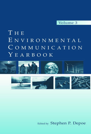 The Environmental Communication Yearbook: Volume 3 de Stephen P. Depoe