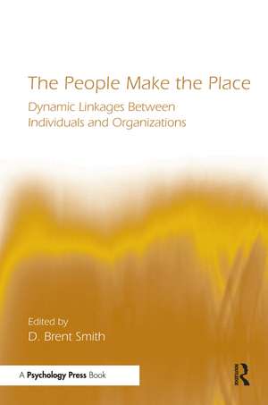 The People Make the Place: Dynamic Linkages Between Individuals and Organizations de D. Brent Smith