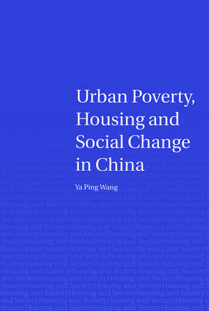 Urban Poverty, Housing and Social Change in China de Ya Ping Wang