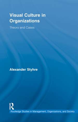 Visual Culture in Organizations: Theory and Cases de Alexander Styhre