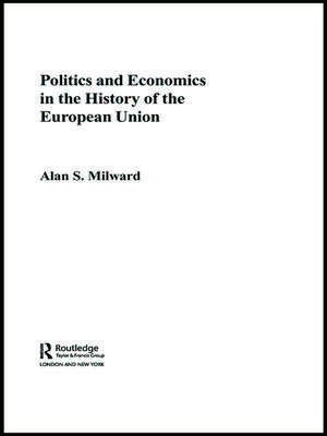 Politics and Economics in the History of the European Union de Alan Milward