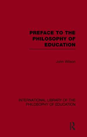 Preface to the philosophy of education (International Library of the Philosophy of Education Volume 24) de John Wilson