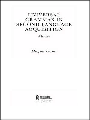 Universal Grammar in Second-Language Acquisition: A History de Margaret Thomas