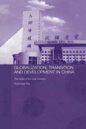 Globalisation, Transition and Development in China: The Case of the Coal Industry de Rui Huaichuan