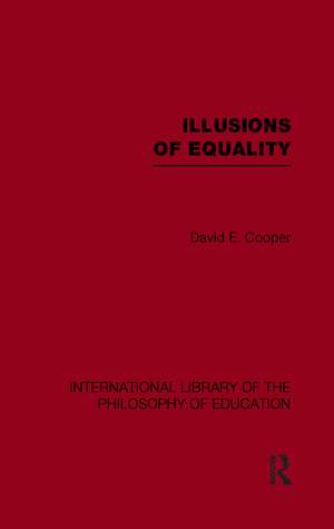 Illusions of Equality (International Library of the Philosophy of Education Volume 7) de David Cooper