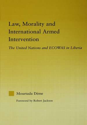 Law, Morality, and International Armed Intervention: The United Nations and ECOWAS de Mourtada Deme