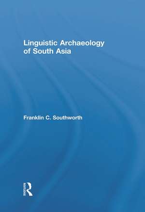 Linguistic Archaeology of South Asia de Franklin Southworth