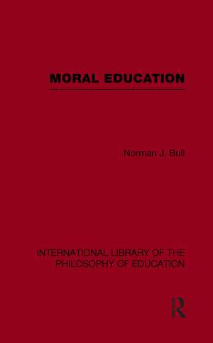 Moral Education (International Library of the Philosophy of Education Volume 4) de Norman J. Bull