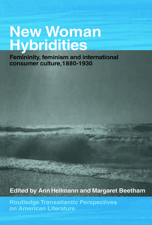 New Woman Hybridities: Femininity, Feminism, and International Consumer Culture, 1880–1930 de MARGARET BEETHAM