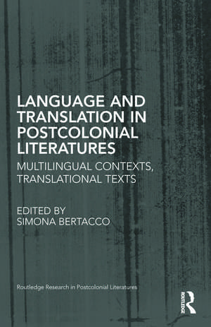 Language and Translation in Postcolonial Literatures: Multilingual Contexts, Translational Texts de Simona Bertacco