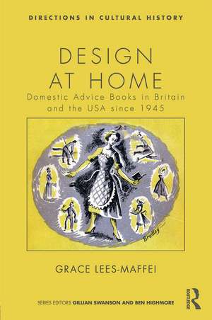 Design at Home: Domestic Advice Books in Britain and the USA since 1945 de Grace Lees Maffei