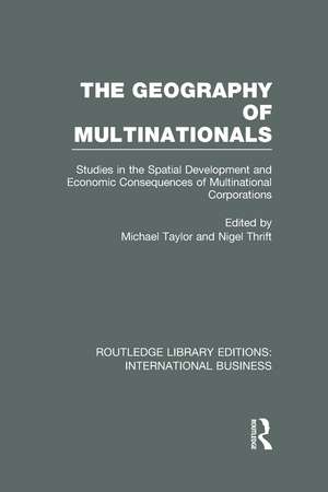 The Geography of Multinationals (RLE International Business): Studies in the Spatial Development and Economic Consequences of Multinational Corporations. de Michael Taylor