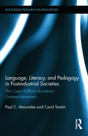 Language, Literacy, and Pedagogy in Postindustrial Societies: The Case of Black Academic Underachievement de Paul C. Mocombe