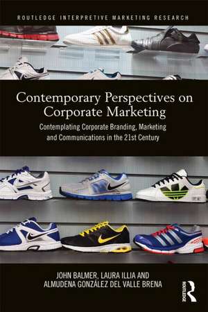 Contemporary Perspectives on Corporate Marketing: Contemplating Corporate Branding, Marketing and Communications in the 21st Century de John Balmer