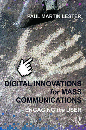 Digital Innovations for Mass Communications: Engaging the User de Paul Martin Lester