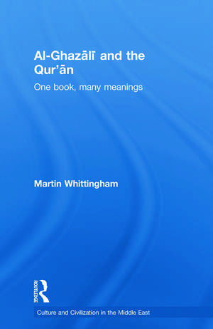 Al-Ghazali and the Qur'an: One Book, Many Meanings de Martin Whittingham