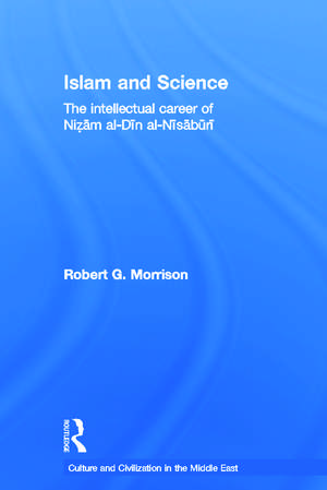 Islam and Science: The Intellectual Career of Nizam al-Din al-Nisaburi de Robert Morrison