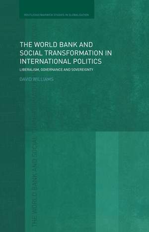 The World Bank and Social Transformation in International Politics: Liberalism, Governance and Sovereignty de David Williams