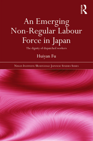 An Emerging Non-Regular Labour Force in Japan: The Dignity of Dispatched Workers de Huiyan Fu