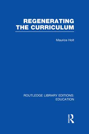 Regenerating the Curriculum de Maurice Holt